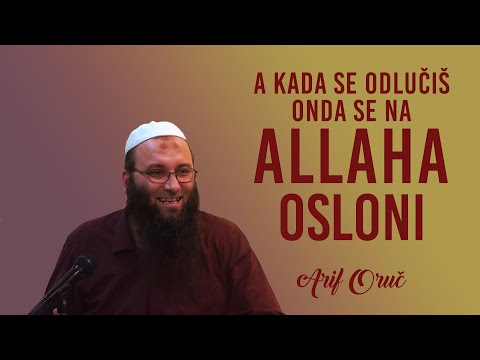 A KADA SE ODLUČIŠ, ONDA SE NA ALLAHA SE OSLONI - Arif Oruč