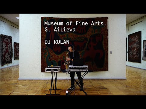DJ ROLAN / SAX SET / G. Aitiev Museum of Fine Arts