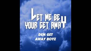 Dem Get Away Boyz - &quot;Leave Me&quot; OFFICIAL VERSION