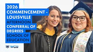 School of Education - Afternoon Ceremony Conferral of Degrees - WGU 2026 Louisville Commencement