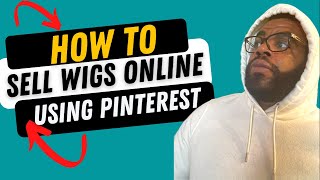 HOW TO SELL WIGS ONLINE USING PINTEREST IN 2022