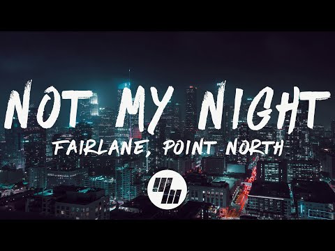 Fairlane & Point North - Not My Night (Lyrics)