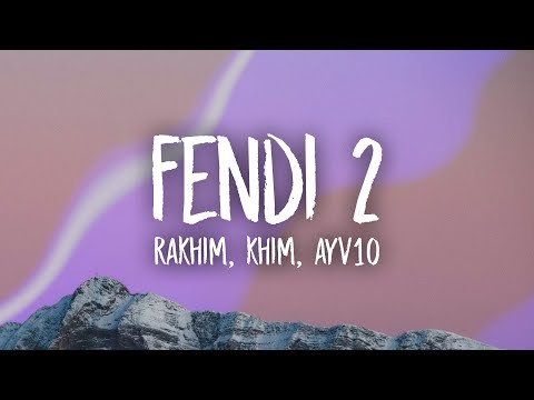 Rakhim, Khim, ayv1o - Fendi 2 (Lyrics)