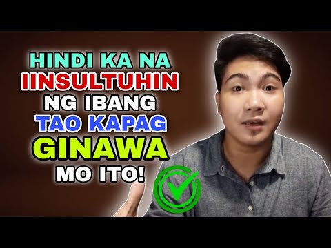 Mga Dapat Gawin at SAGOT Kapag iniinsulto ka ng Ibang Tao