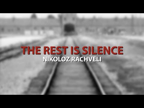 Nikoloz Rachveli: The Rest Is Silence (Final)