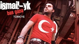 İsmail YK  Bas Gaza TÜRKİYE