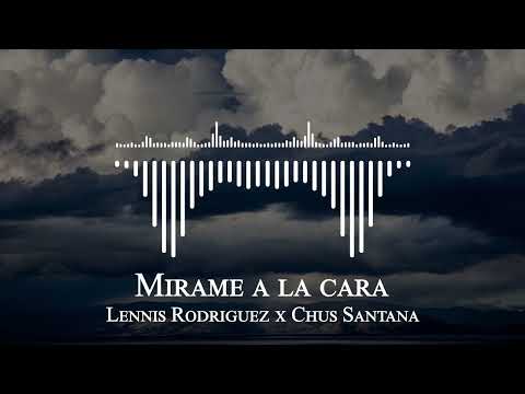 Lennis Rodriguez x Chus Santana - Mirame a la cara