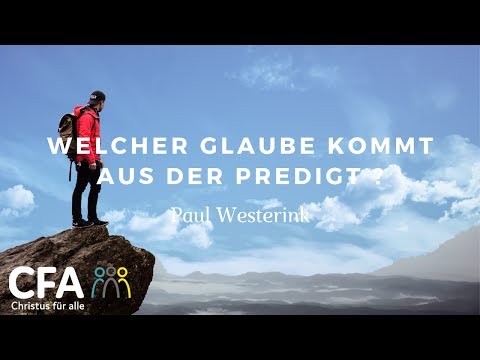 Predigt der CFA - Welcher Glaube kommt aus der Predigt - Paul Westerink 02.0619