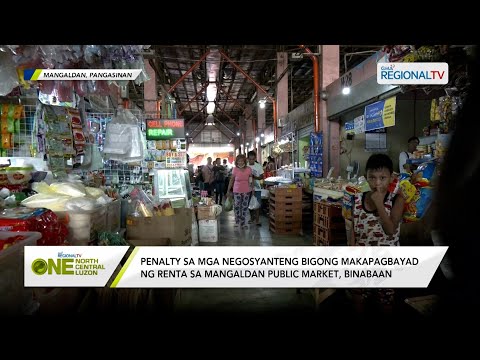 One North Central Luzon: Penalty sa bigong makapagbayad ng renta sa palengke ng Mangaldan, binabaan