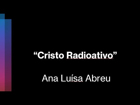 Leitura de trecho de "Cristo Radioativo" (2018) de Ana Luísa Abreu