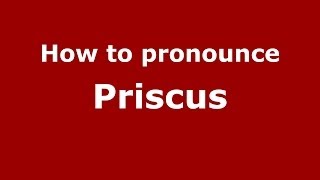 How to pronounce Priscus