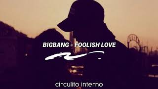BIGBANG - FOOLISH LOVE/  SUB ESPAÑOL