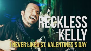 Reckless Kelly "I Never Liked St. Valentine"