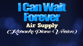 I CAN WAIT FOREVER - Air Supply (KARAOKE PIANO VERSION)