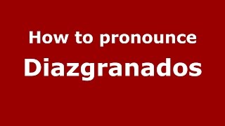 How to pronounce Diazgranados