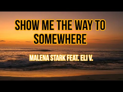Show Me The Way To Somewhere - Malena Stark feat. Eli V. ( Lyrics Video)