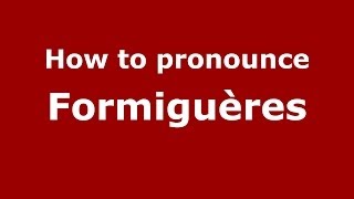 How to pronounce Formiguères