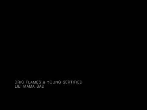 Dric Flames & Young $ertified - Lil' Mama Bad