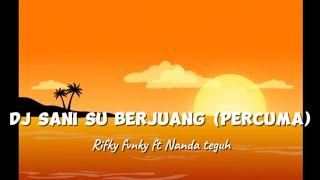 Download lagu (LIRIK) DJ SANI Su BERJUANG (PERCUMA). by rifky fvnky ft Nanda teguh mp3 Download lagu (LIRIK) DJ SANI Su BERJUANG (PERCUMA). by rifky fvnky ft Nanda teguh mp3