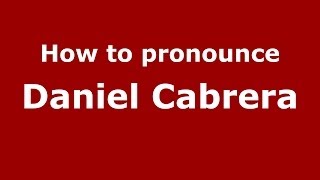 How to pronounce Daniel Cabrera