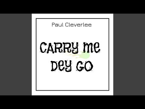 Carry Me Dey Go