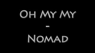 Nomad - Oh My My (lyrics)
