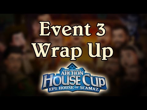[Archon House Cup, House of Scamaz] Event 3: Highlander - Wrap Up