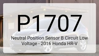 DTC P1707 Neutral Position Sensor B Circuit Low Voltage - 2016 Honda HR-V