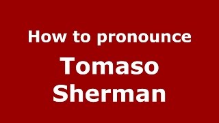 How to pronounce Tomaso Sherman