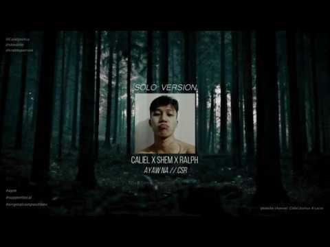 CSR - ayaw na (feat. CALI) OFFICIAL SOLO VERSION