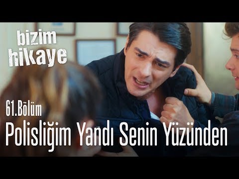 Polislikten atıldım senin yüzünden! - Bizim Hikaye 61. Bölüm