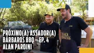 Episódio 4  Alan Pardini - Quem vai ser o(a) próximo(a) assador(a) Bárbaros? 🔥