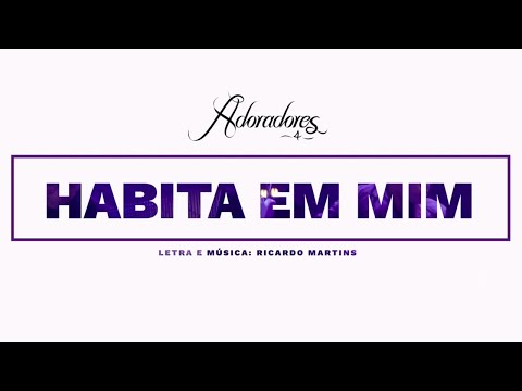 ADORADORES 4 - HABITA EM MIM (LYRIC VIDEO)