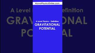 Gravitational Potential Definition - A Level Physics