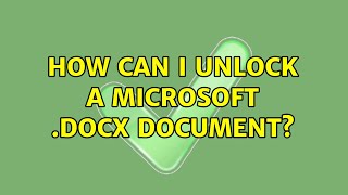 How can I unlock a Microsoft .docx document? (4 Solutions!!)