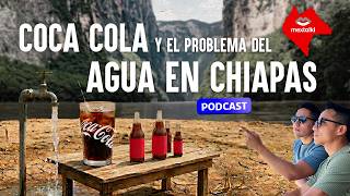 LA COCA COLA Y EL GRAN PROBLEMA DEL AGUA EN CHIAPAS