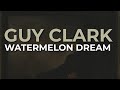 Guy Clark - Watermelon Dream (Official Audio)