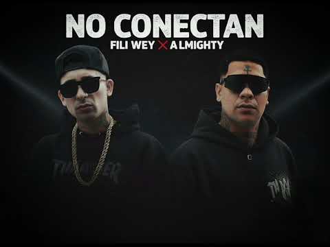 FILI WEY ❌️ ALMIGHTY - NO CONECTAN 