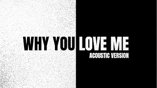 J.Howell - Why You Love Me ft. Dondria (ACOUSTIC VERSION]