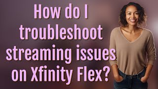 How do I troubleshoot streaming issues on Xfinity Flex