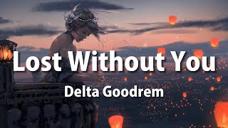 Delta Goodrem - Lost Without You (Lyrics)