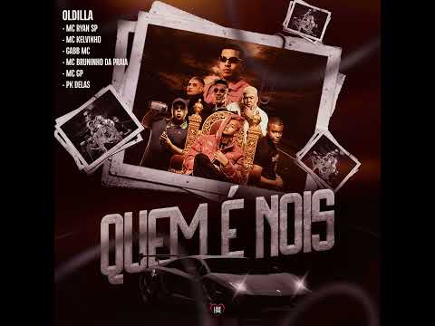 Oldilla "Quem É Nóis" MC Ryan SP, MC Kelvinho, Gabb MC, MC Bruninho da Praia, MC GP, Pk Delas