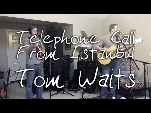 Telephone Call From Istanbul - Tom Waits Cover