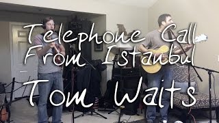 Telephone Call From Istanbul - Tom Waits Cover