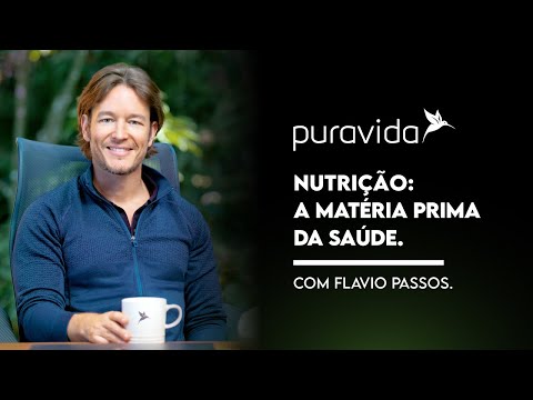 Nutrição a matéria prima da Saúde | Masterclass Flavio Passos | Puravida Day