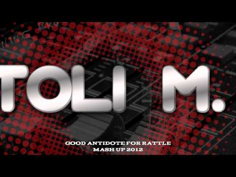 Good Antidote For Rattle - Toli M. (New Mash Up 2012)