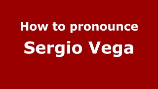How to pronounce Sergio Vega
