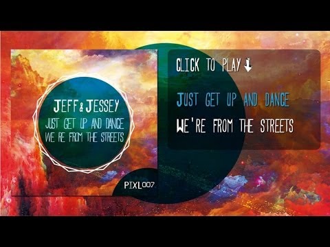 Jeff & Jessey - Just Get Up And Dance  / We're From The Streets
