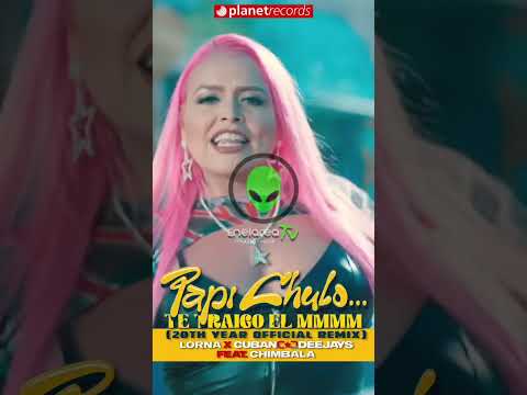 Papi Chulo Remix LORNA ft Chimbala,  CUBAN DEEJAYS
