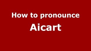 How to pronounce Aicart